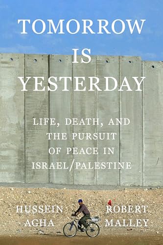 Tomorrow Is Yesterday: Life, Death, and the Pursuit of Peace in Israel/Palestine - Hardcover