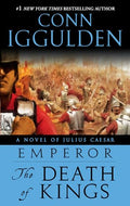 Emperor: The Death of Kings: A Novel of Julius Caesar; A Roman Empire Novel - Paperback