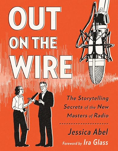 Out on the Wire: The Storytelling Secrets of the New Masters of Radio - Paperback