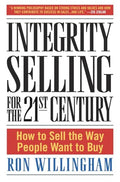 Integrity Selling for the 21st Century: How to Sell the Way People Want to Buy - Hardcover