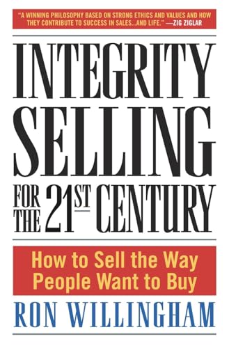 Integrity Selling for the 21st Century: How to Sell the Way People Want to Buy - Hardcover