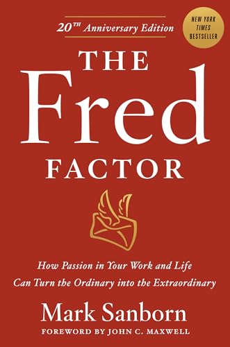 The Fred Factor: How Passion in Your Work and Life Can Turn the Ordinary Into the Extraordinary - Hardcover