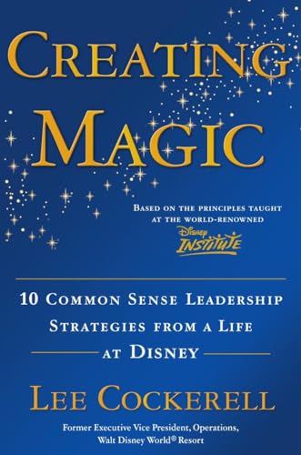 Creating Magic: 10 Common Sense Leadership Strategies from a Life at Disney - Hardcover
