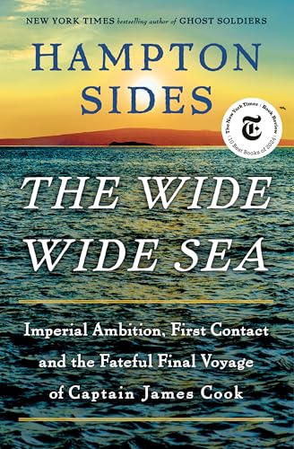 The Wide Wide Sea: Imperial Ambition, First Contact and the Fateful Final Voyage of Captain James Cook - Hardcover