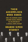 Their Accomplices Wore Robes: How the Supreme Court Chained Black America to the Bottom of a Racial Caste System - Hardcover
