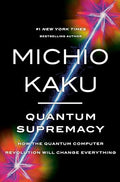 Quantum Supremacy: How the Quantum Computer Revolution Will Change Everything - Hardcover
