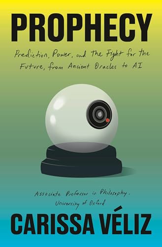 Prophecy: Prediction, Power, and the Fight for the Future, from Ancient Oracles to AI - Hardcover