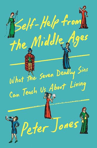 Self-Help from the Middle Ages: What the Seven Deadly Sins Can Teach Us about Living - Hardcover