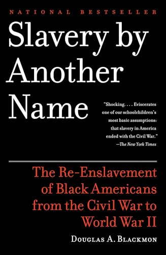 Slavery by Another Name (Pulitzer Prize Winner): The Re-Enslavement of Black Americans from the Civil War to World War II - Paperback