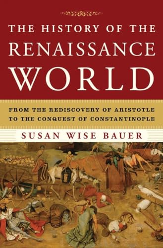 The History of the Renaissance World: From the Rediscovery of Aristotle to the Conquest of Constantinople - Hardcover