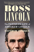 Boss Lincoln: The Partisan Life of Abraham Lincoln - Hardcover