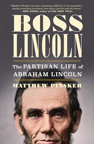 Boss Lincoln: The Partisan Life of Abraham Lincoln - Hardcover