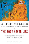 The Body Never Lies: The Lingering Effects of Hurtful Parenting - Paperback