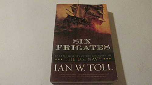 Six Frigates: The Epic History of the Founding of the U.S. Navy - Paperback