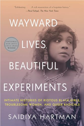 Wayward Lives, Beautiful Experiments: Intimate Histories of Riotous Black Girls, Troublesome Women, and Queer Radicals - Paperback