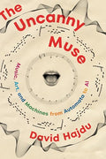 The Uncanny Muse: Music, Art, and Machines from Automata to AI - Hardcover