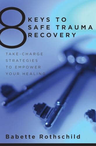 8 Keys to Safe Trauma Recovery: Take-Charge Strategies to Empower Your Healing - Paperback