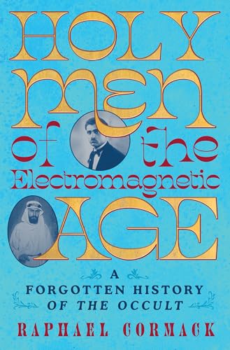 Holy Men of the Electromagnetic Age: A Forgotten History of the Occult - Hardcover