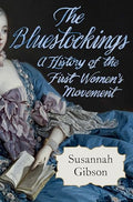 The Bluestockings: A History of the First Women's Movement - Hardcover