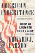 American Inheritance: Liberty and Slavery in the Birth of a Nation, 1765-1795 - Hardcover