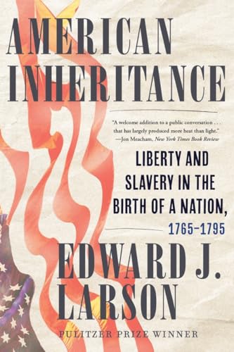 American Inheritance: Liberty and Slavery in the Birth of a Nation, 1765-1795 - Hardcover