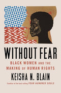 Without Fear: Black Women and the Making of Human Rights - Hardcover