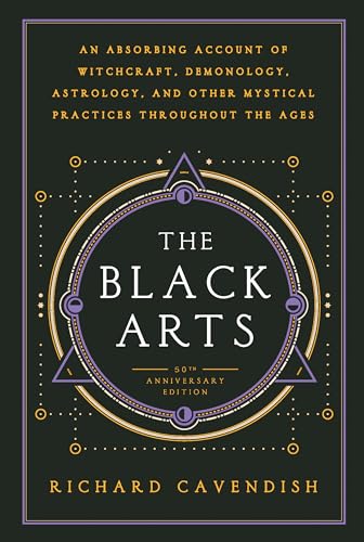 The Black Arts (50th Anniversary Edition): A Concise History of Witchcraft, Demonology, Astrology, Alchemy, and Other Mystical Practices Throughout th - Paperback