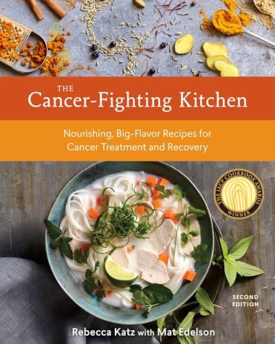 The Cancer-Fighting Kitchen, Second Edition: Nourishing, Big-Flavor Recipes for Cancer Treatment and Recovery [A Cookbook] - Hardcover