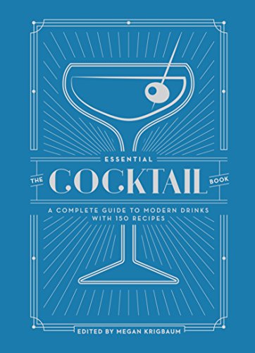 The Essential Cocktail Book: A Complete Guide to Modern Drinks with 150 Recipes - Hardcover