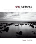 Zen Camera: Creative Awakening with a Daily Practice in Photography - Hardcover