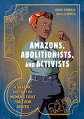 Amazons, Abolitionists, and Activists: A Graphic History of Women's Fight for Their Rights - Paperback