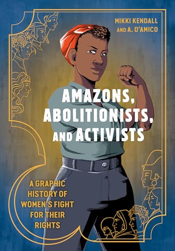 Amazons, Abolitionists, and Activists: A Graphic History of Women's Fight for Their Rights - Paperback