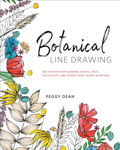 Botanical Line Drawing: 200 Step-By-Step Flowers, Leaves, Cacti, Succulents, and Other Items Found in Nature - Paperback