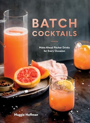 Batch Cocktails: Make-Ahead Pitcher Drinks for Every Occasion - Hardcover