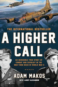 A Higher Call: An Incredible True Story of Combat and Chivalry in the War-Torn Skies of World War II - Hardcover