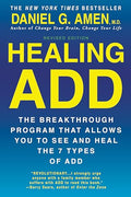 Healing ADD from the Inside Out: The Breakthrough Program That Allows You to See and Heal the Seven Types of Attention Deficit Disorder - Paperback