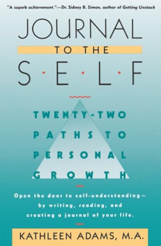 Journal to the Self: Twenty-Two Paths to Personal Growth - Open the Door to Self-Understanding by Writing, Reading, and Creating a Journal of Your Lif - Paperback