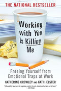 Working with You Is Killing Me: Freeing Yourself from Emotional Traps at Work - Paperback