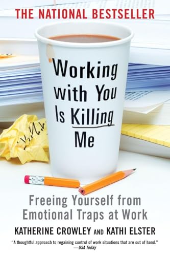 Working with You Is Killing Me: Freeing Yourself from Emotional Traps at Work - Paperback