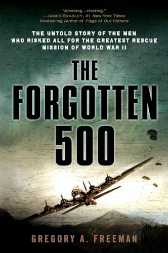 The Forgotten 500: The Untold Story of the Men Who Risked All for the Greatest Rescue Mission of World War II - Paperback