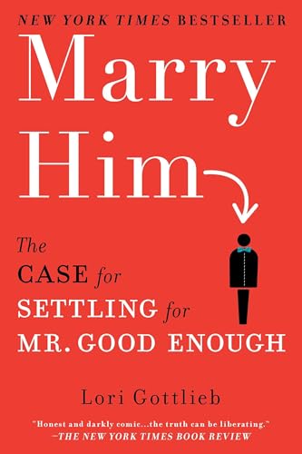 Marry Him: The Case for Settling for Mr. Good Enough - Paperback