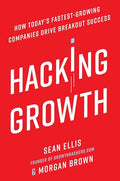 Hacking Growth: How Today's Fastest-Growing Companies Drive Breakout Success - Hardcover