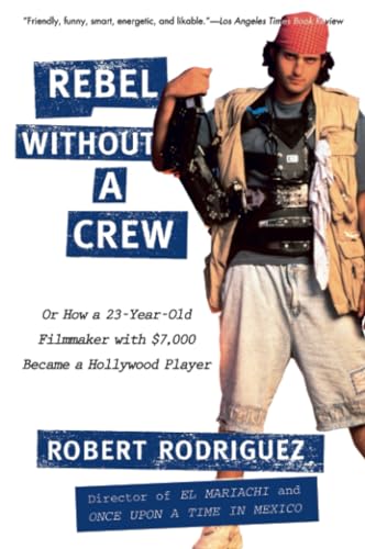 Rebel Without a Crew: Or How a 23-Year-Old Filmmaker with $7,000 Became a Hollywood Player - Paperback