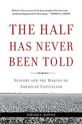 The Half Has Never Been Told: Slavery and the Making of American Capitalism - Paperback