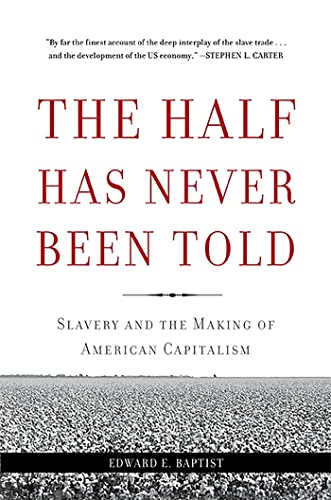The Half Has Never Been Told: Slavery and the Making of American Capitalism - Paperback