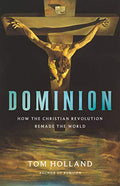 Dominion: How the Christian Revolution Remade the World - Hardcover