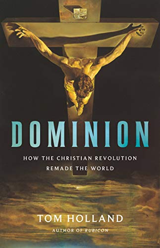 Dominion: How the Christian Revolution Remade the World - Hardcover
