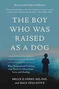 The Boy Who Was Raised as a Dog: And Other Stories from a Child Psychiatrist's Notebook -- What Traumatized Children Can Teach Us about Loss, Love, an - Paperback