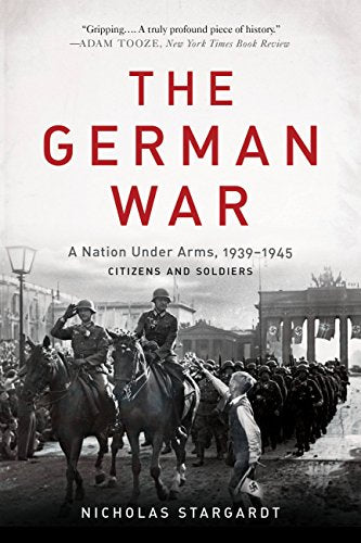 The German War: A Nation Under Arms, 1939-1945 - Paperback