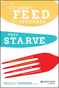 If You Don't Feed the Students, They Starve: Improving Attitude and Achievement Through Positive Relationships - Paperback